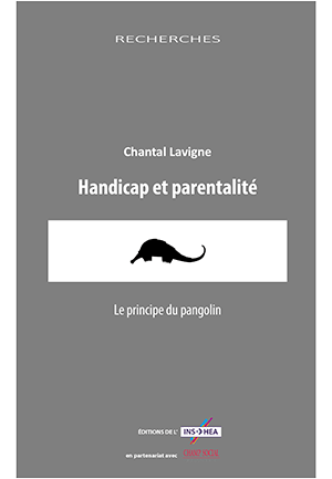 Couverture de l'ouvrage de Chantal Lavigne : "Handicap et parentalité. Le principe du pangolin"
